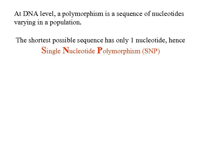 At DNA level, a polymorphism is a sequence of nucleotides varying in a population.