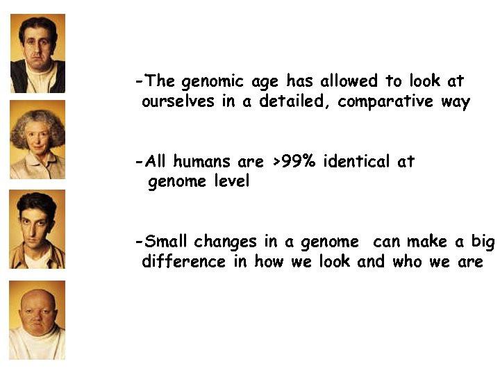 -The genomic age has allowed to look at ourselves in a detailed, comparative way
