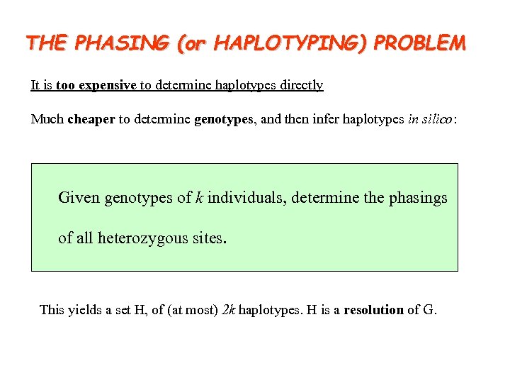 THE PHASING (or HAPLOTYPING) PROBLEM It is too expensive to determine haplotypes directly Much