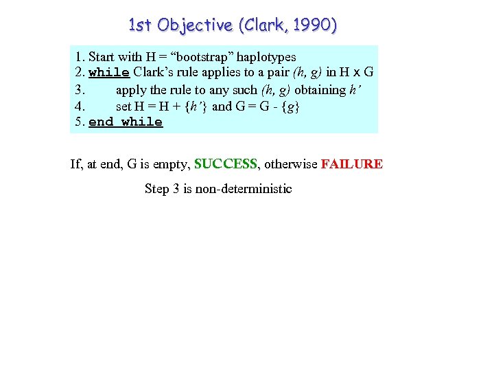 1 st Objective (Clark, 1990) 1. Start with H = “bootstrap” haplotypes 2. while