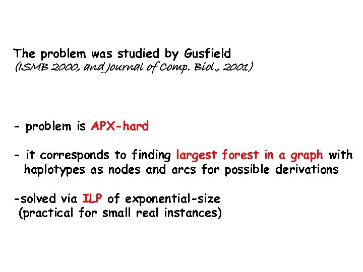 The problem was studied by Gusfield (ISMB 2000, and Journal of Comp. Biol. ,