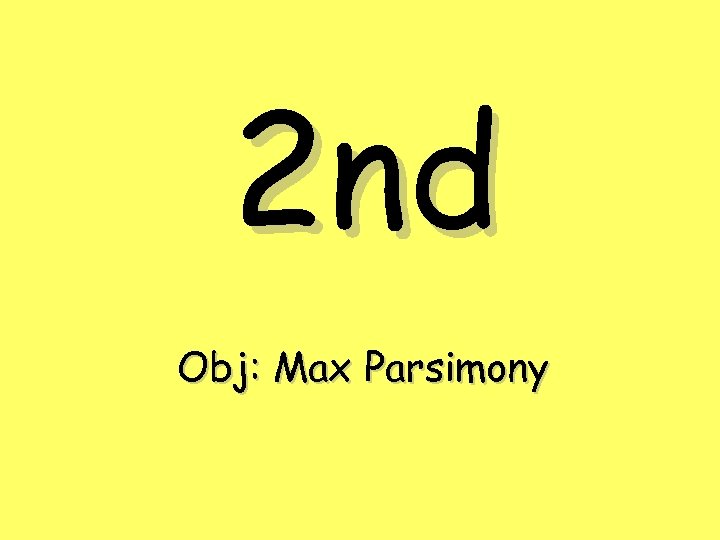 2 nd Obj: Max Parsimony 