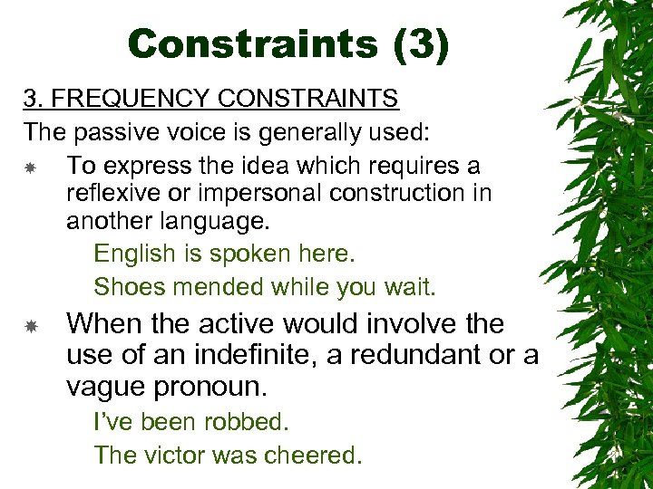 Constraints (3) 3. FREQUENCY CONSTRAINTS The passive voice is generally used: To express the