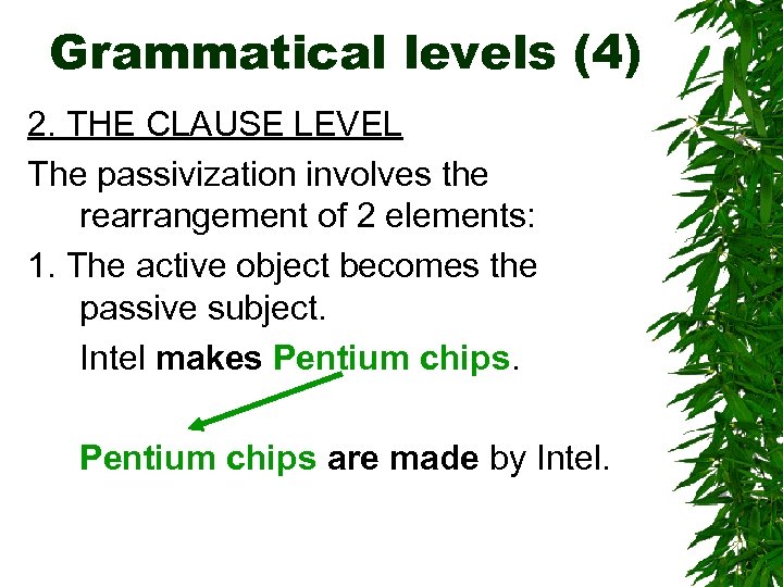 Grammatical levels (4) 2. THE CLAUSE LEVEL The passivization involves the rearrangement of 2
