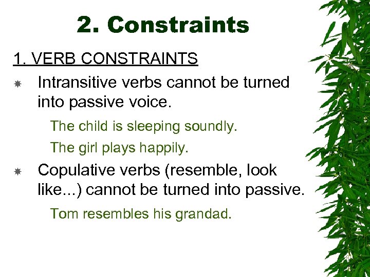 2. Constraints 1. VERB CONSTRAINTS Intransitive verbs cannot be turned into passive voice. The