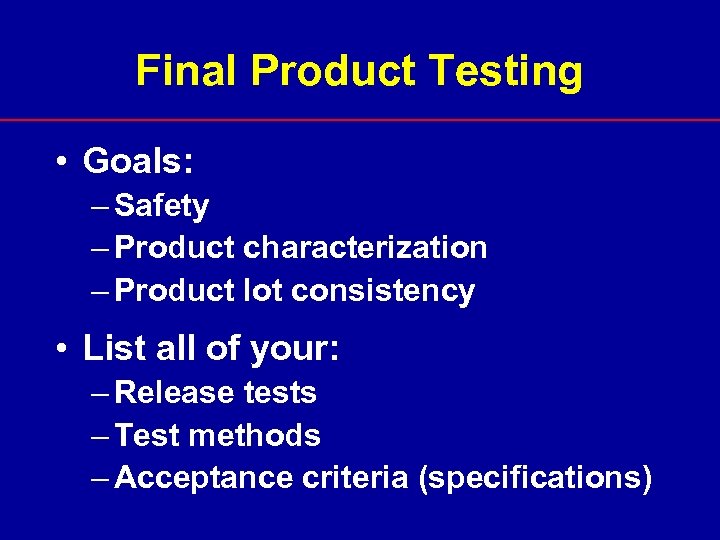 Final Product Testing • Goals: – Safety – Product characterization – Product lot consistency