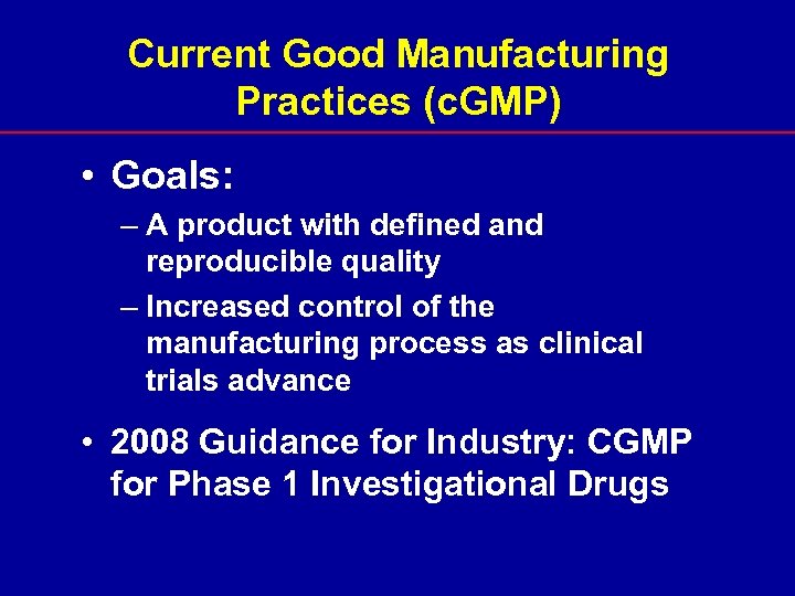 Current Good Manufacturing Practices (c. GMP) • Goals: – A product with defined and