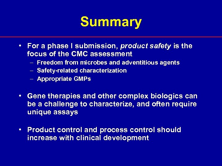 Summary • For a phase I submission, product safety is the focus of the