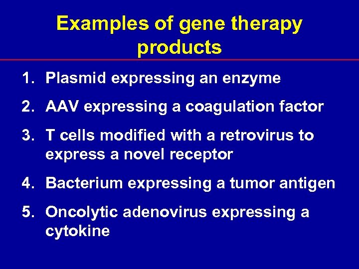 Examples of gene therapy products 1. Plasmid expressing an enzyme 2. AAV expressing a