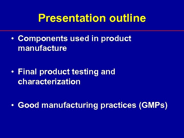 Presentation outline • Components used in product manufacture • Final product testing and characterization