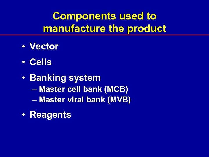Components used to manufacture the product • Vector • Cells • Banking system –