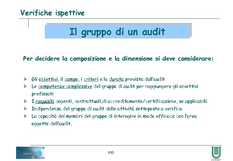Verifiche ispettive Il gruppo di un audit Per decidere la composizione e la dimensione