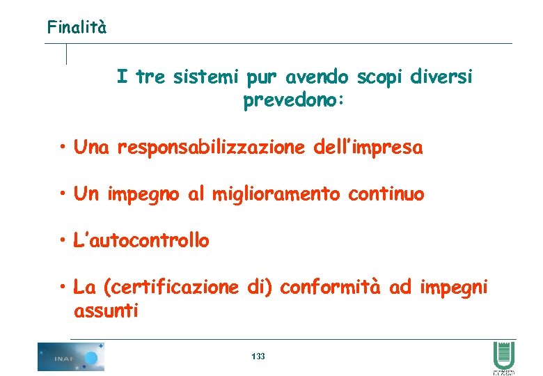 Finalità I tre sistemi pur avendo scopi diversi prevedono: • Una responsabilizzazione dell’impresa •