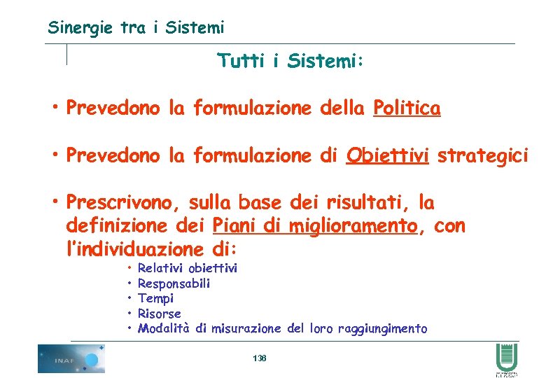 Sinergie tra i Sistemi Tutti i Sistemi: • Prevedono la formulazione della Politica •