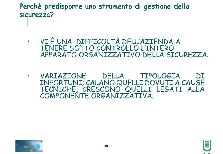 Perché predisporre uno strumento di gestione della sicurezza? • VI È UNA DIFFICOLTÀ DELL’AZIENDA