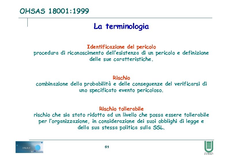 OHSAS 18001: 1999 La terminologia Identificazione del pericolo procedura di riconoscimento dell’esistenza di un