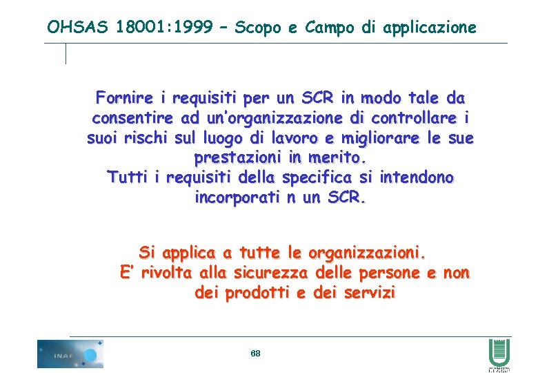 OHSAS 18001: 1999 – Scopo e Campo di applicazione Fornire i requisiti per un