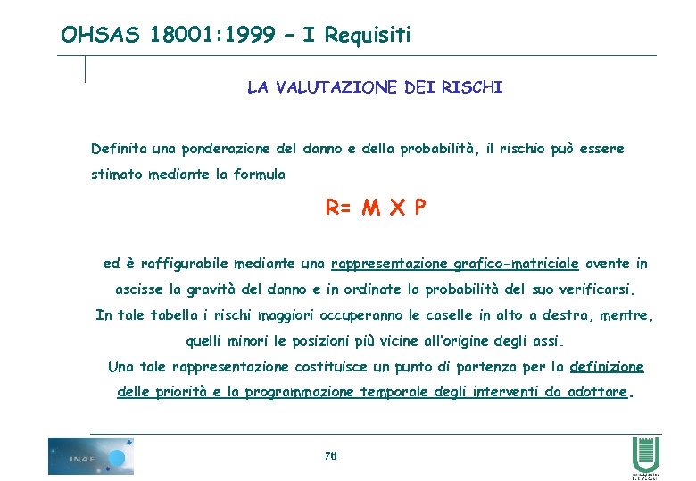 OHSAS 18001: 1999 – I Requisiti LA VALUTAZIONE DEI RISCHI Definita una ponderazione del