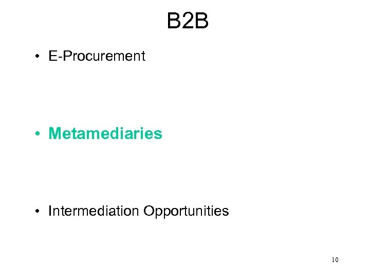 B 2 B • E-Procurement • Metamediaries • Intermediation Opportunities 10 
