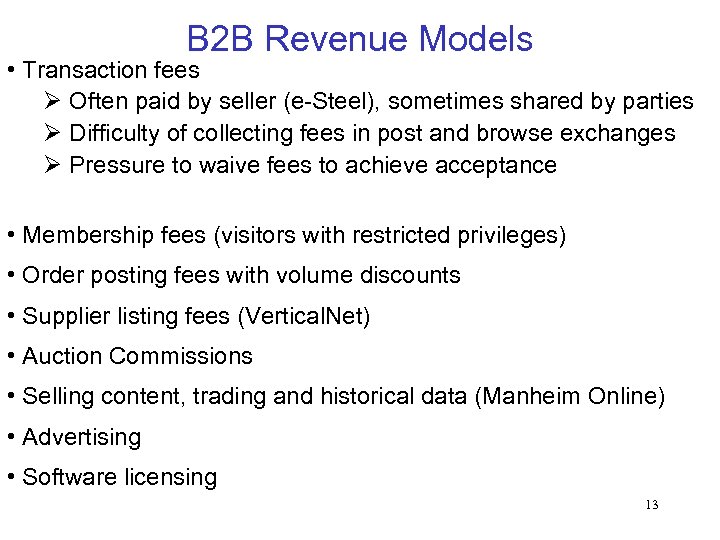 B 2 B Revenue Models • Transaction fees Ø Often paid by seller (e-Steel),