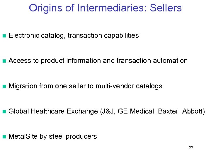 Origins of Intermediaries: Sellers n Electronic catalog, transaction capabilities n Access to product information