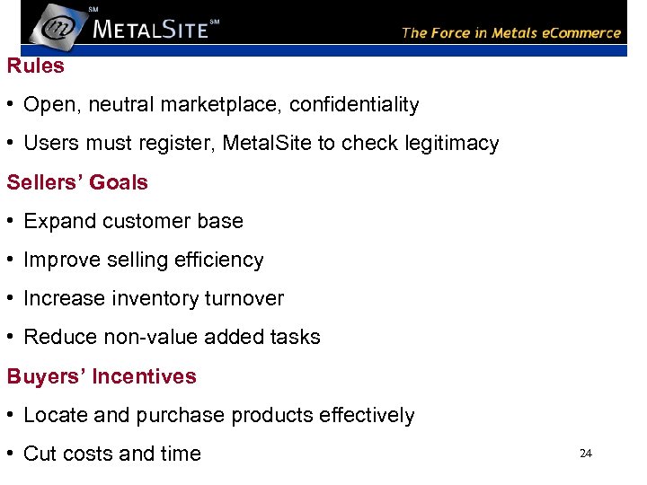 Rules • Open, neutral marketplace, confidentiality • Users must register, Metal. Site to check