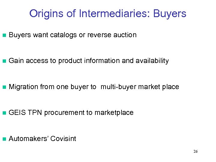 Origins of Intermediaries: Buyers n Buyers want catalogs or reverse auction n Gain access