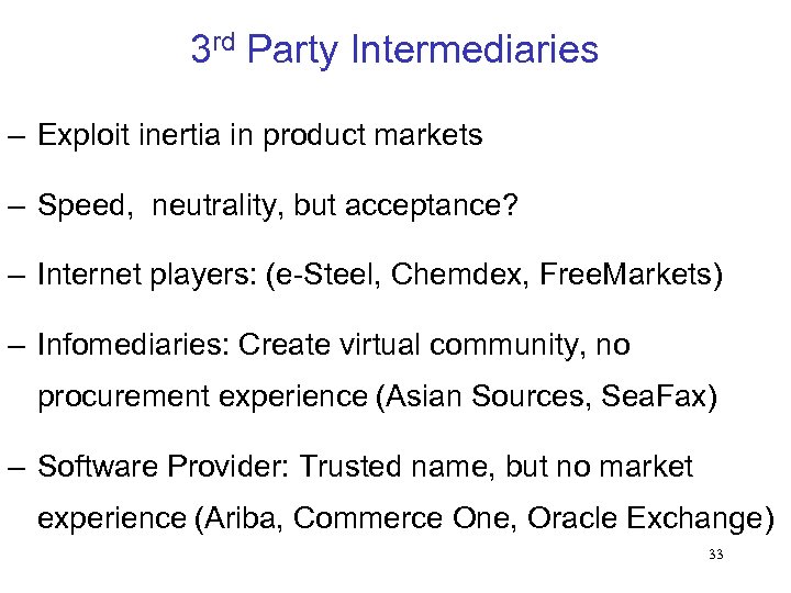 3 rd Party Intermediaries – Exploit inertia in product markets – Speed, neutrality, but