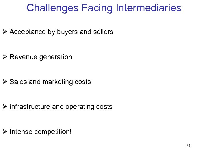 Challenges Facing Intermediaries Ø Acceptance by buyers and sellers Ø Revenue generation Ø Sales