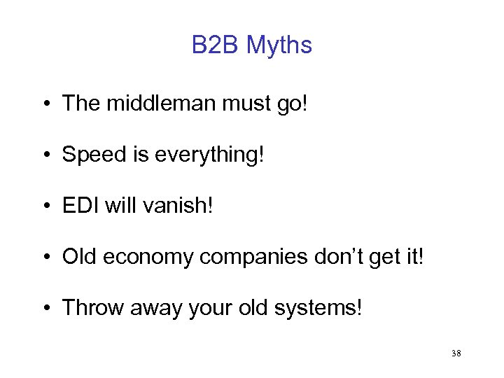B 2 B Myths • The middleman must go! • Speed is everything! •
