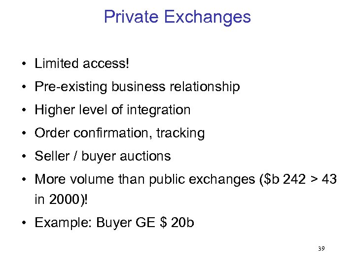 Private Exchanges • Limited access! • Pre-existing business relationship • Higher level of integration