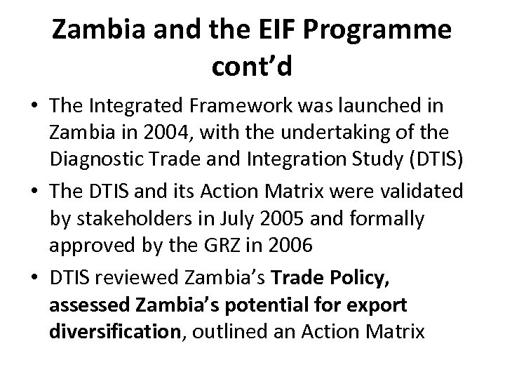 Zambia and the EIF Programme cont’d • The Integrated Framework was launched in Zambia