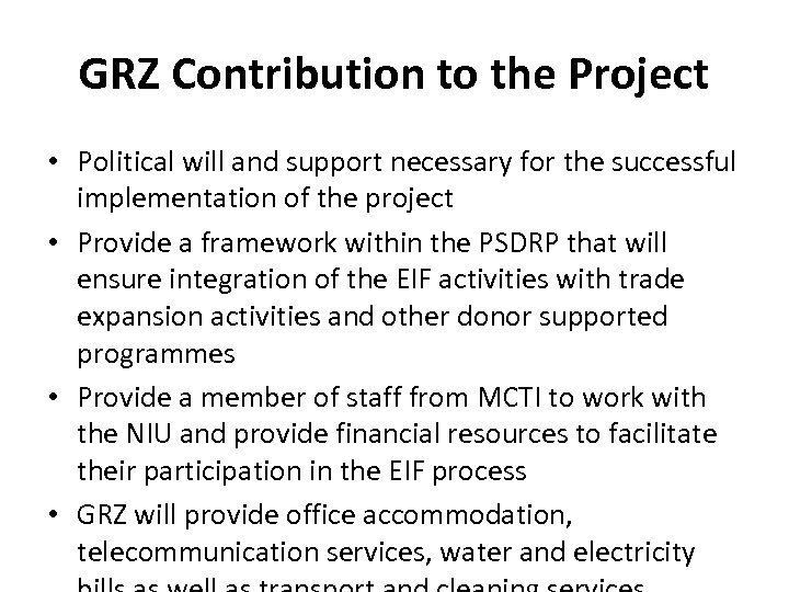 GRZ Contribution to the Project • Political will and support necessary for the successful