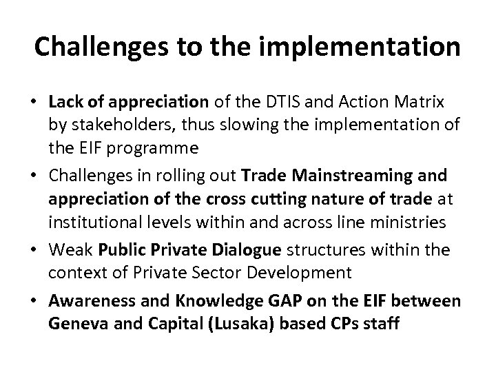 Challenges to the implementation • Lack of appreciation of the DTIS and Action Matrix