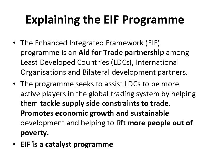 Explaining the EIF Programme • The Enhanced Integrated Framework (EIF) programme is an Aid