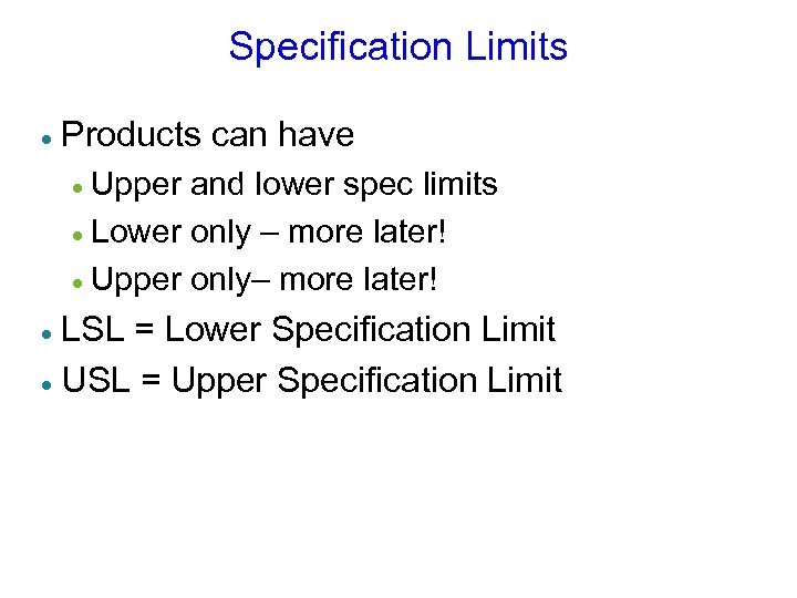 Specification Limits · Products can have Upper and lower spec limits · Lower only