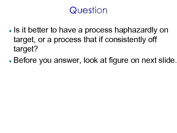 Question Is it better to have a process haphazardly on target, or a process