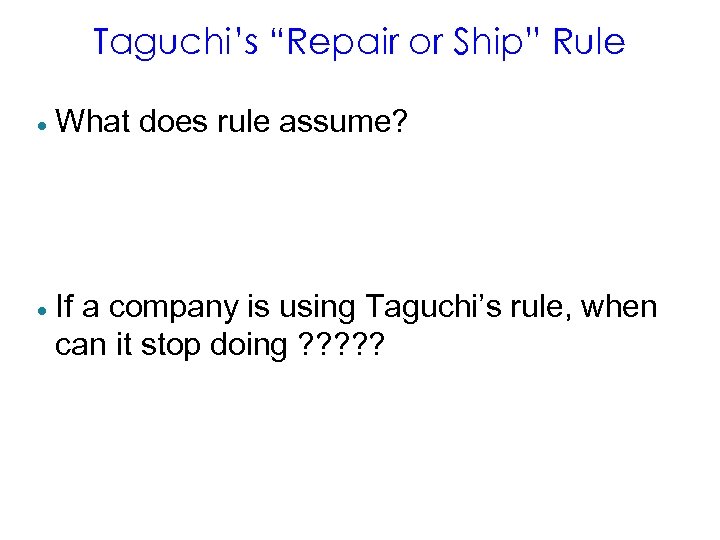 Taguchi’s “Repair or Ship” Rule · What does rule assume? · If a company