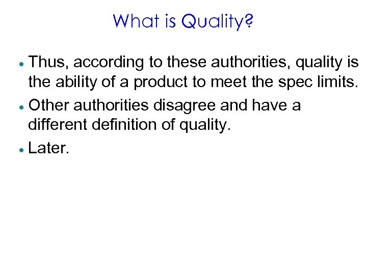 What is Quality? Thus, according to these authorities, quality is the ability of a