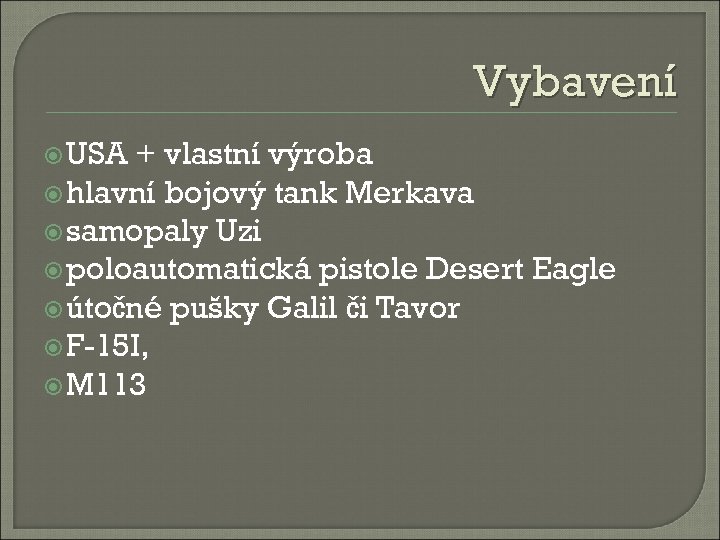 Vybavení USA + vlastní výroba hlavní bojový tank Merkava samopaly Uzi poloautomatická pistole Desert