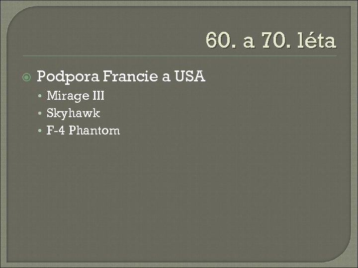 60. a 70. léta Podpora Francie a USA • Mirage III • Skyhawk •