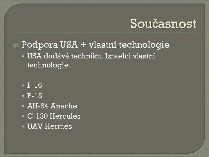 Současnost Podpora USA + vlastní technologie • USA dodává techniku, Izraelci vlastní technologie. •