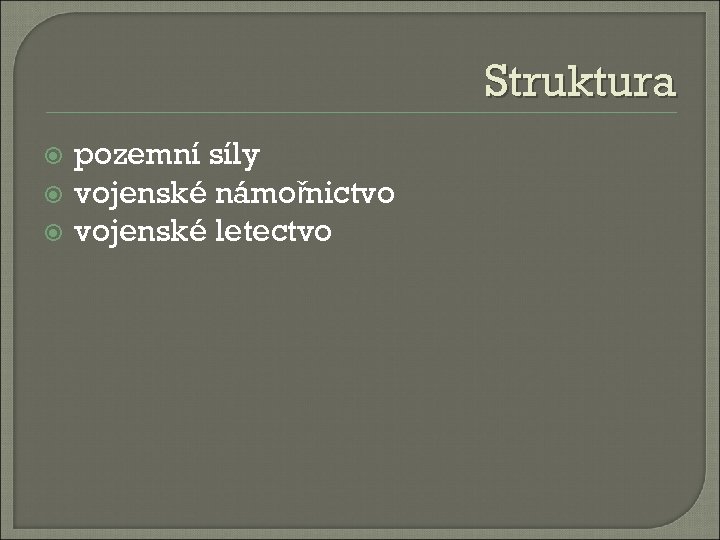 Struktura pozemní síly vojenské námořnictvo vojenské letectvo 