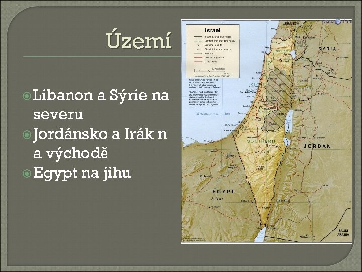 Území Libanon a Sýrie na severu Jordánsko a Irák n a východě Egypt na