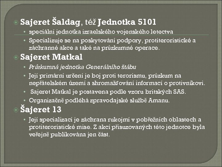  Sajeret Šaldag, též Jednotka 5101 • speciální jednotka izraelského vojenského letectva • Specializuje
