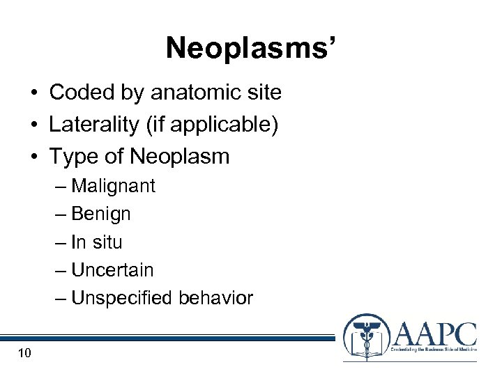 Neoplasms’ • Coded by anatomic site • Laterality (if applicable) • Type of Neoplasm