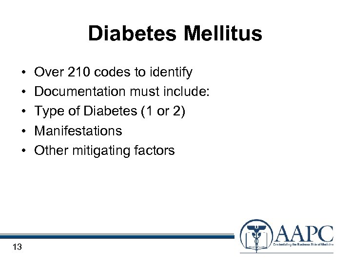 Diabetes Mellitus • • • 13 Over 210 codes to identify Documentation must include: