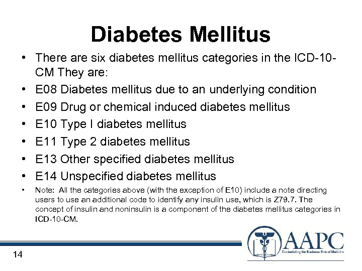 Diabetes Mellitus • There are six diabetes mellitus categories in the ICD-10 CM They