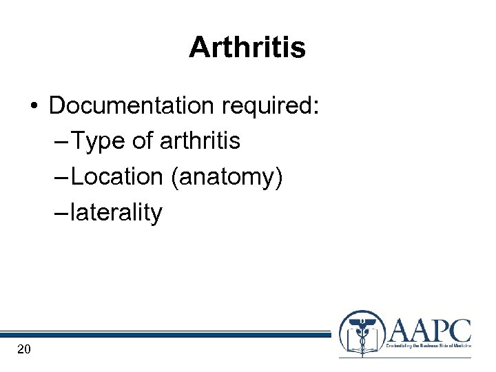 Arthritis • Documentation required: – Type of arthritis – Location (anatomy) – laterality 20