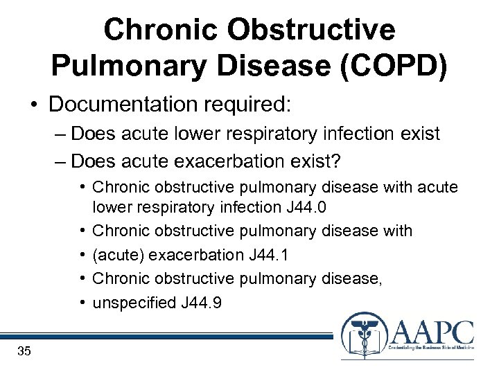 Chronic Obstructive Pulmonary Disease (COPD) • Documentation required: – Does acute lower respiratory infection